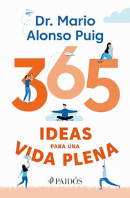 365 ideas para una vida plena / 365 Ideas for a Full Life (Spanish Edition) by Mario Alonso Puig, 9786075691848