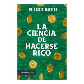 La ciencia de hacerse rico / The Science of Getting Rich (Spanish Edition) by Wallace D. Wattles, 9786075697710