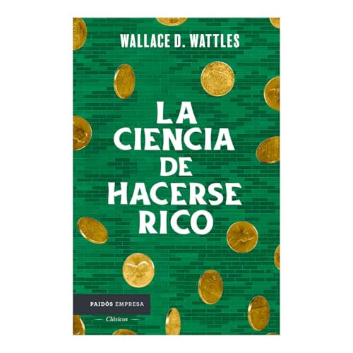 La ciencia de hacerse rico / The Science of Getting Rich (Spanish Edition) by Wallace D. Wattles, 9786075697710