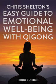 Chris Shelton's Easy Guide to Emotional Well-being with Qigong: Third Edition by Chris Shelton, 9781635768831