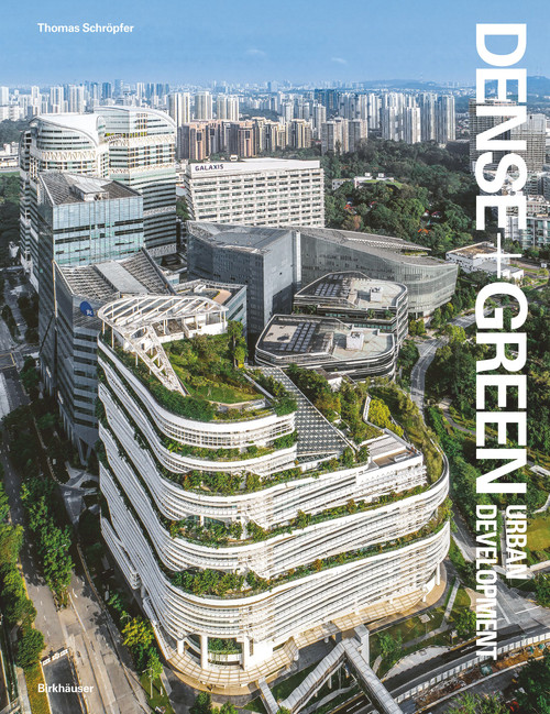 Dense + Green Urban Development (Emerging Models of Integrated Architecture) by Thomas Schröpfer, 9783035624557