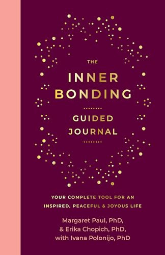 The Inner Bonding Guided Journal (Your Complete Tool For An Inspired, Peaceful & Joyous Life) by Margaret Paul, PhD, Erika Chopich, PhD, Ivana Polonijo, PhD, 9781722507206