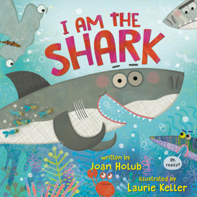 I Am the Shark by Joan Holub, Laurie Keller, 9780525645313