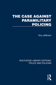 The Case Against Paramilitary Policing by Tony Jefferson, 9781032449012