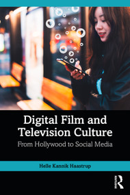 Digital Film and Television Culture (From Hollywood to Social Media) by Helle Kannik Haastrup, 9781032473413