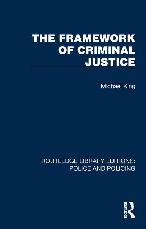 The Framework of Criminal Justice by Michael King, 9781032421810