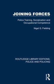 Joining Forces (Police Training, Socialization and Occupational Competence) - 9781032424217 by Nigel G. Fielding, 9781032424217
