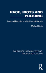 Race, Riots and Policing (Lore and Disorder in a Multi-racist Society) by Michael Keith, 9781032422053
