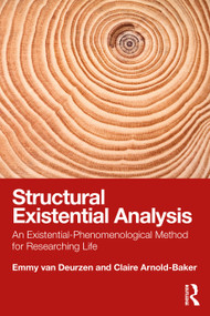 Structural Existential Analysis (An Existential-Phenomenological Method for Researching Life) by Emmy van Deurzen, Claire Arnold-Baker, 9780367707934