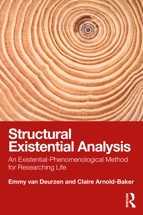 Structural Existential Analysis (An Existential-Phenomenological Method for Researching Life) by Emmy van Deurzen, Claire Arnold-Baker, 9780367707934