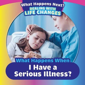What Happens When I Have a Serious Illness? by Danielle Haynes, 9781725327139