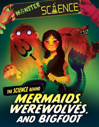 The Science Behind Mermaids, Werewolves, and Bigfoot by Joy Lin, Violet Tobacco, 9781538294239