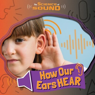 How Our Ears Hear by Noah Leatherland, 9781534546776