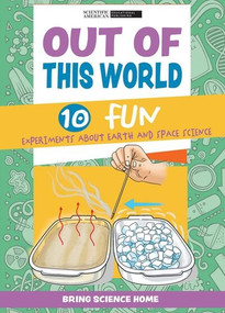 Out of This World: 10 Fun Experiments About Earth and Space Science by Scientific American Editors, 9781725350601