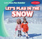 Let's Play in the Snow by Kristen Rajczak Nelson, 9781482465884