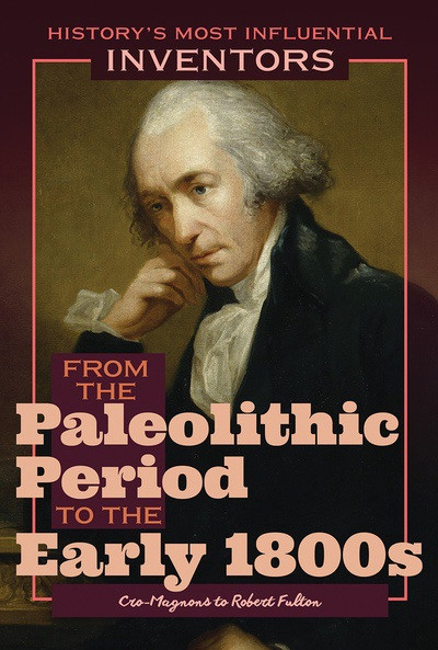 From the Paleolithic Period to the Early 1800s: Cro-Magnons to Robert Fulton by Robert Curley, 9781641900867