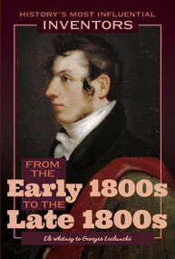 From the Early 1800s to the Late 1800s: Eli Whitney to Georges Leclanché - 9781641900904 by Robert Curley, 9781641900904