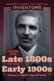 From the Late 1800s to the Early 1900s: Ferdinand von Zeppelin to Reginald Fessenden by Robert Curley, 9781641900928