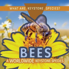 Bees: A Worldwide Keystone Species by Kathleen A. Klatte, 9781499446562