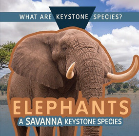 Elephants: A Savanna Keystone Species by Kathleen A. Klatte, 9781499446593