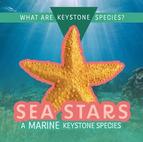 Sea Stars: A Marine Keystone Species by Kathleen A. Klatte, 9781499446685
