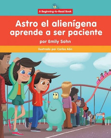 Astro el alienígena aprende a ser paciente (Astro the Alien Learns about Patience) - 9781684500345 by Emily Sohn, Carlos Aón, 9781684500345