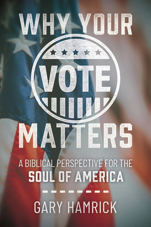 Why Your Vote Matters (A Biblical Perspective for the Soul of America) by Gary Hamrick, 9780736992435