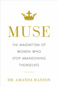 Muse (The Magnetism of Women Who Stop Abandoning Themselves) by Amanda Hanson, 9798886453188