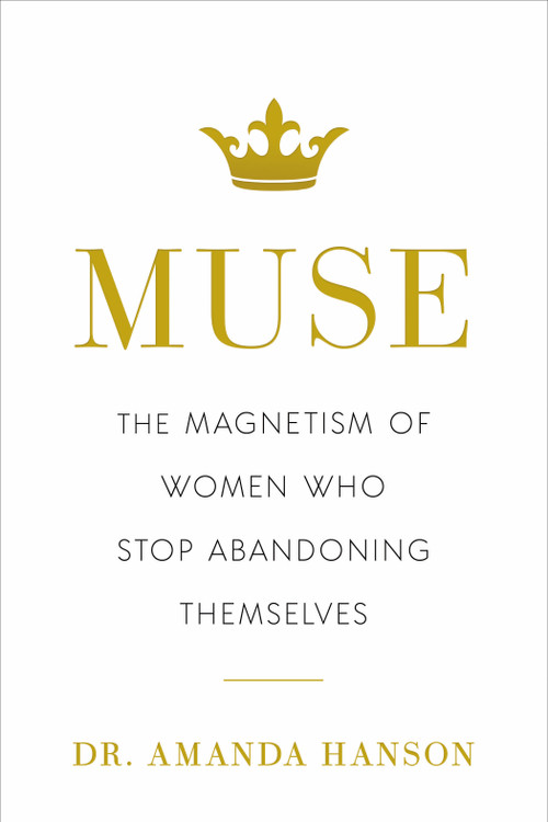 Muse (The Magnetism of Women Who Stop Abandoning Themselves) by Amanda Hanson, 9798886453188