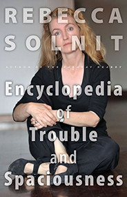 The Encyclopedia of Trouble and Spaciousness by Rebecca Solnit, 9781595341983