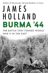 Burma '44 (The Battle That Turned World War II in the East) - 9780802165268 by James Holland, 9780802165268