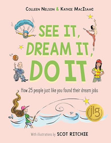 See It, Dream It, Do It (How 25 people just like you found their dream jobs) - 9781772783469 by Colleen Nelson, Kathie MacIsaac, 9781772783469