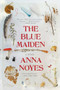 The Blue Maiden - 9780802165220 by Anna Noyes, 9780802165220