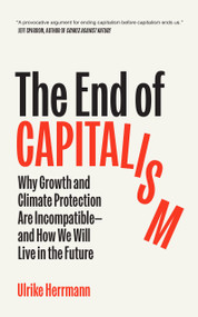 The End of Capitalism (Why Growth and Climate Protection Are Incompatible-and How We Will Live in the Future) by Ulrike Herrmann, David Shaw, 9781957363929