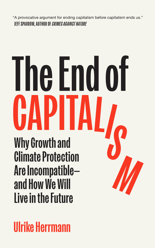 The End of Capitalism (Why Growth and Climate Protection Are Incompatible-and How We Will Live in the Future) by Ulrike Herrmann, David Shaw, 9781957363929