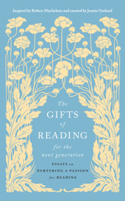 The Gifts of Reading for the Next Generation (Essays on Nurturing a Passion for Reading) by Jennie Orchard, 9781964992129