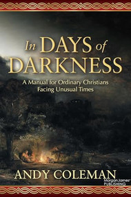 In Days of Darkness (A Manual for Ordinary Christians Facing Unusual Times) by Andy Coleman, 9781636985732