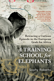 A Training School for Elephants by Sophy Roberts, 9780802164865