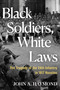 Black Soldiers, White Laws (The Tragedy of the 24th Infantry in 1917 Houston) by John A. Haymond, 9780802164759