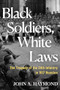 Black Soldiers, White Laws (The Tragedy of the 24th Infantry in 1917 Houston) by John A. Haymond, 9780802164759