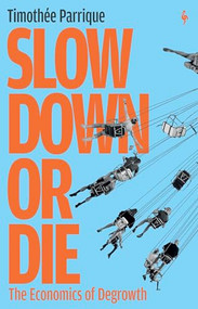 Slow Down or Die (The Economics of Degrowth) by Timothée Parrique, Claire Benoit, 9798889661016