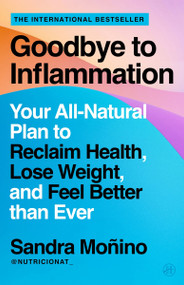 Goodbye to Inflammation (Your All-Natural Plan to Reclaim Health, Lose Weight, and Feel Better than Ever) by Sandra Monino, Katherine Cummings, 9780063443921