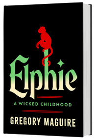 Elphie (Standard Edition) (A Wicked Childhood) by Gregory Maguire, 9780063445826