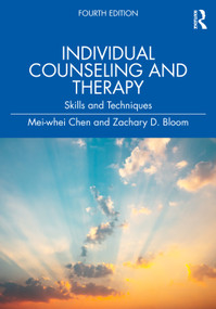 Individual Counseling and Therapy (Skills and Techniques) by Mei-whei Chen, Zachary D. Bloom, 9781032503691
