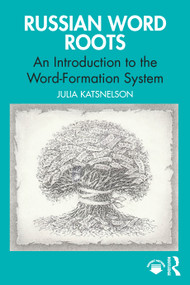 Russian Word Roots (An Introduction to the Word-Formation System) by Julia Katsnelson, 9781032851532