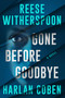 Gone Before Goodbye by Harlan Coben, Reese Witherspoon, 9781538774700