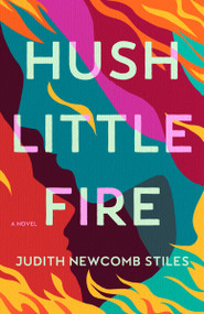Hush Little Fire (A Novel) - 9798892422437 by Judith Newcomb Stiles, 9798892422437