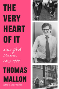 The Very Heart of It (New York Diaries, 1983-1994) by Thomas Mallon, 9780593801802
