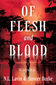 Of Flesh and Blood (The Untold Story of the Cajun Cannibal) by N. L.  Lavin, Hunter Burke, 9798892422468