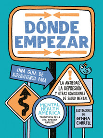 Dónde empezar: Una guía de supervivencia para la ansiedad, la depresión y otras condiciones de salud mental (Where to Start Spanish Edition) by Mental Health America, Gemma Correll, America Paredes, Ph.D., 9798217004584